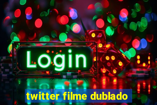 twitter filme dublado